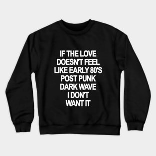 If The Love Doesn't Feel Like 80's New Wave Crewneck Sweatshirt